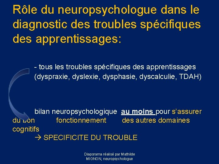 Rôle du neuropsychologue dans le diagnostic des troubles spécifiques des apprentissages: - tous les