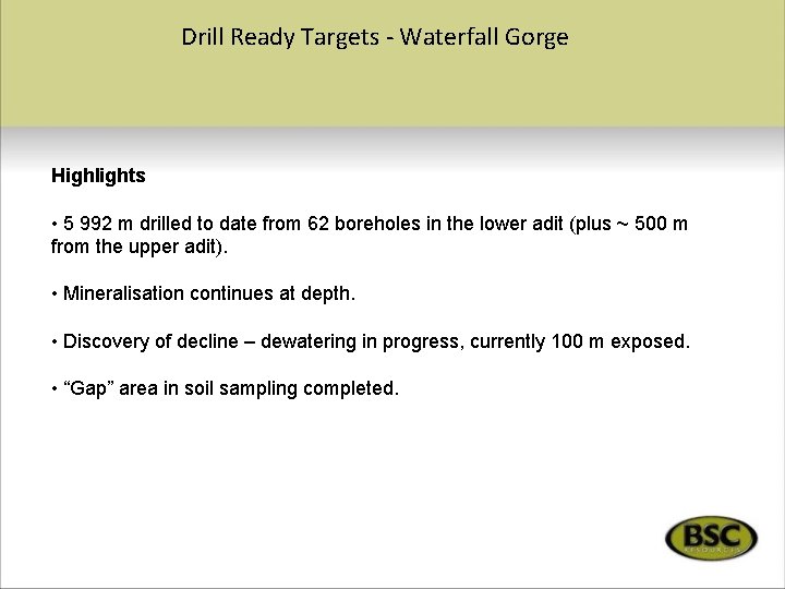 Drill Ready Targets - Waterfall Gorge Highlights • 5 992 m drilled to date