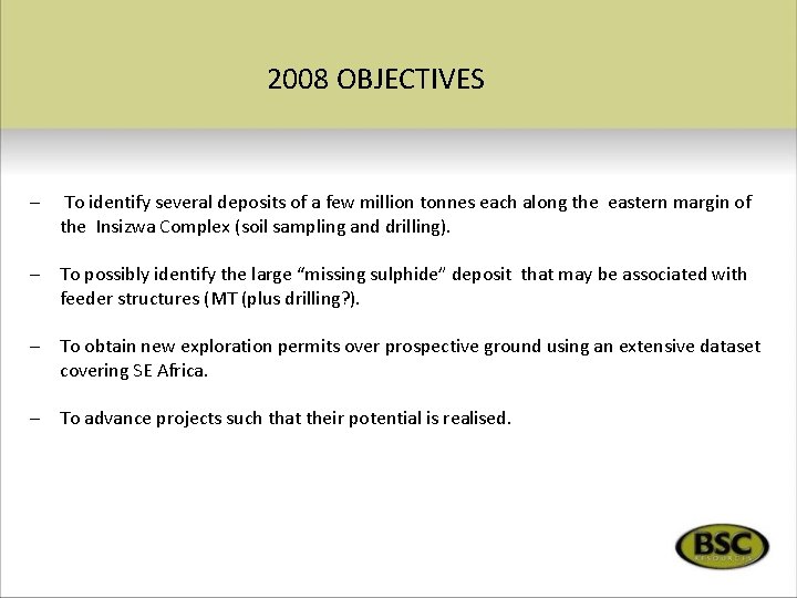 2008 OBJECTIVES – To identify several deposits of a few million tonnes each along