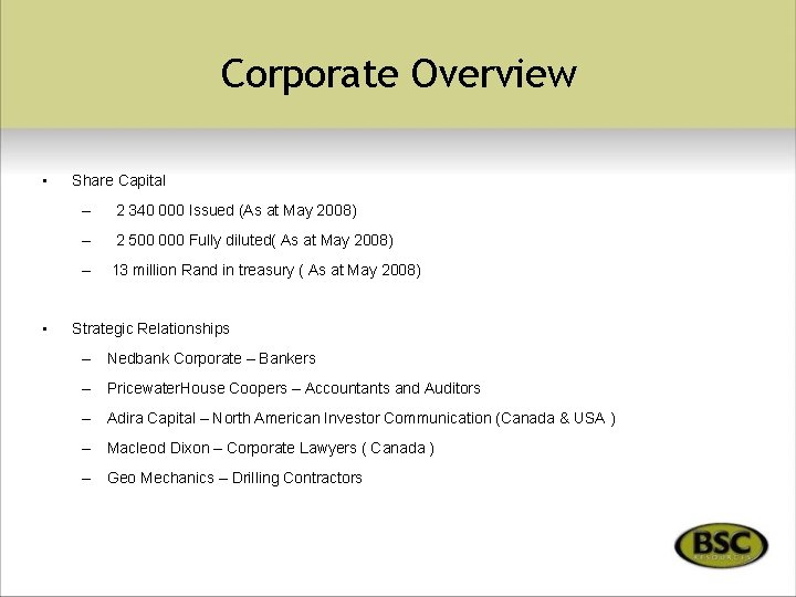 Corporate Overview • • Share Capital – 2 340 000 Issued (As at May