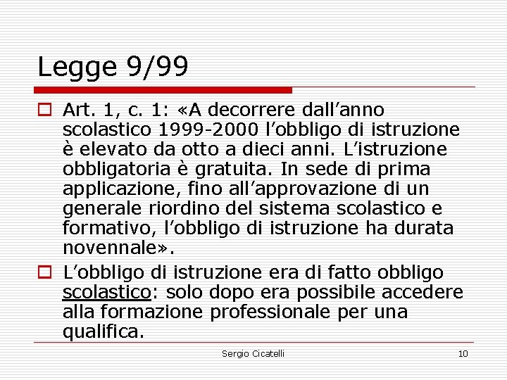 Legge 9/99 o Art. 1, c. 1: «A decorrere dall’anno scolastico 1999 -2000 l’obbligo