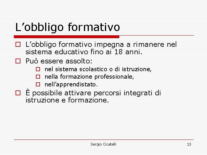 L’obbligo formativo o L’obbligo formativo impegna a rimanere nel sistema educativo fino ai 18