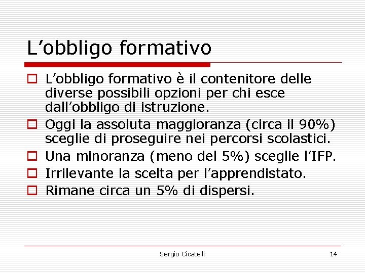 L’obbligo formativo o L’obbligo formativo è il contenitore delle diverse possibili opzioni per chi