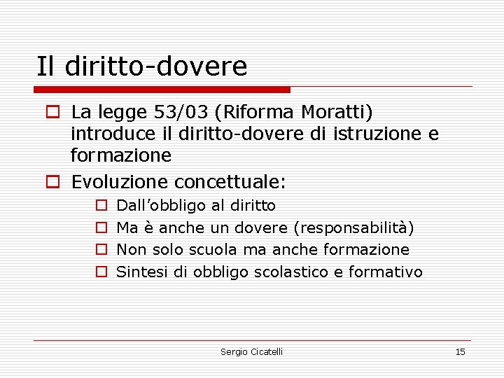 Il diritto-dovere o La legge 53/03 (Riforma Moratti) introduce il diritto-dovere di istruzione e