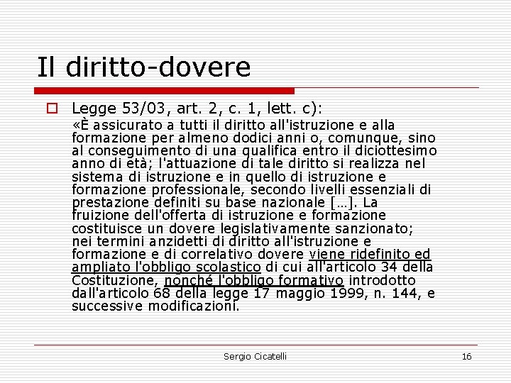 Il diritto-dovere o Legge 53/03, art. 2, c. 1, lett. c): «È assicurato a