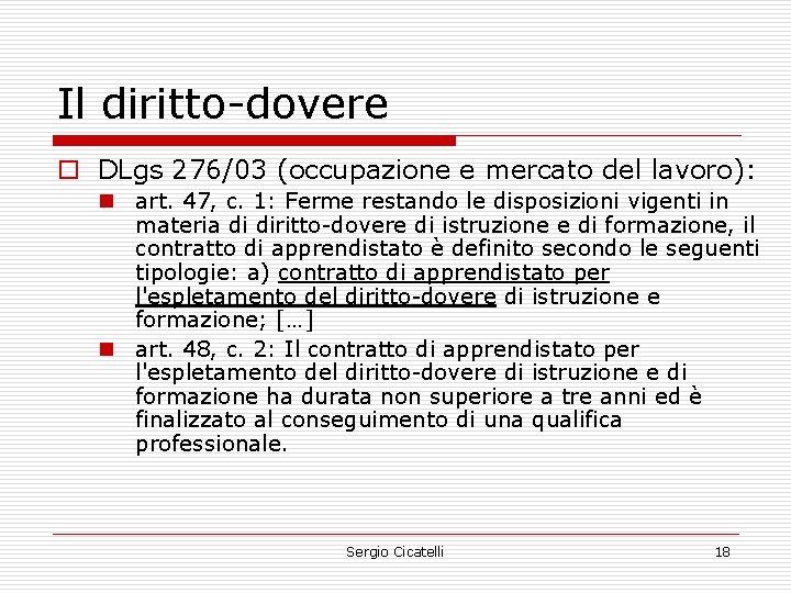 Il diritto-dovere o DLgs 276/03 (occupazione e mercato del lavoro): n art. 47, c.