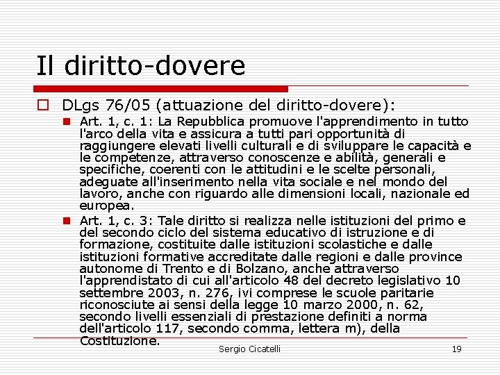 Il diritto-dovere o DLgs 76/05 (attuazione del diritto-dovere): n Art. 1, c. 1: La