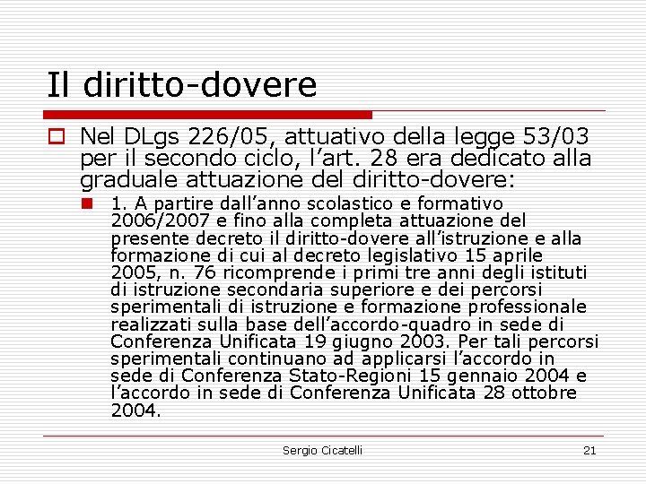 Il diritto-dovere o Nel DLgs 226/05, attuativo della legge 53/03 per il secondo ciclo,