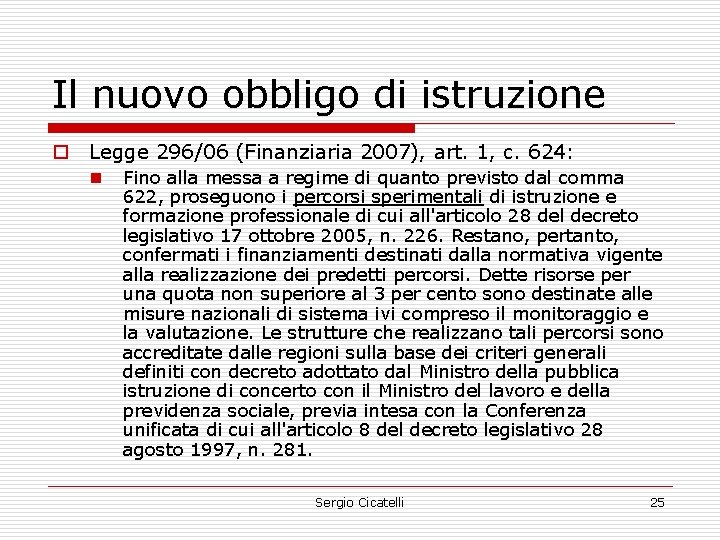 Il nuovo obbligo di istruzione o Legge 296/06 (Finanziaria 2007), art. 1, c. 624: