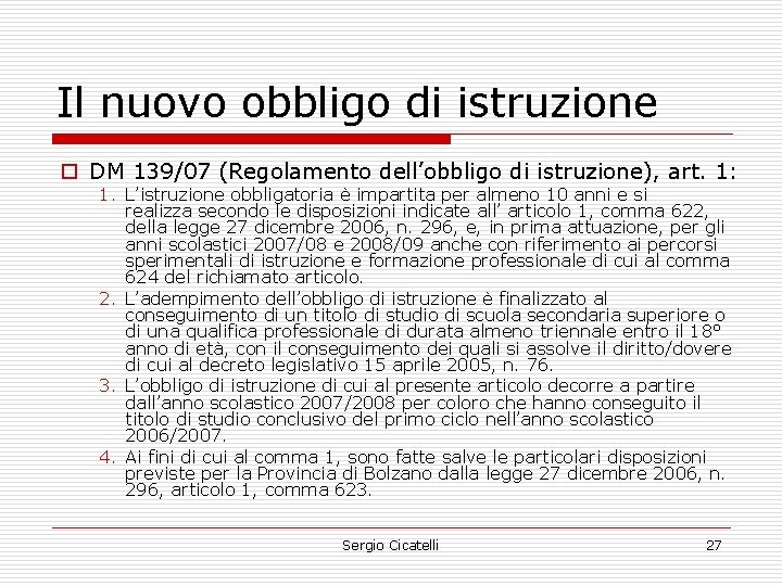 Il nuovo obbligo di istruzione o DM 139/07 (Regolamento dell’obbligo di istruzione), art. 1: