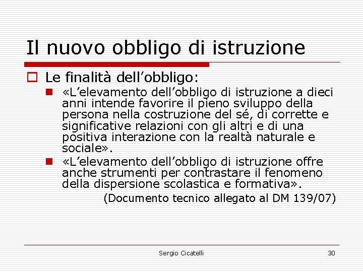 Il nuovo obbligo di istruzione o Le finalità dell’obbligo: n «L’elevamento dell’obbligo di istruzione