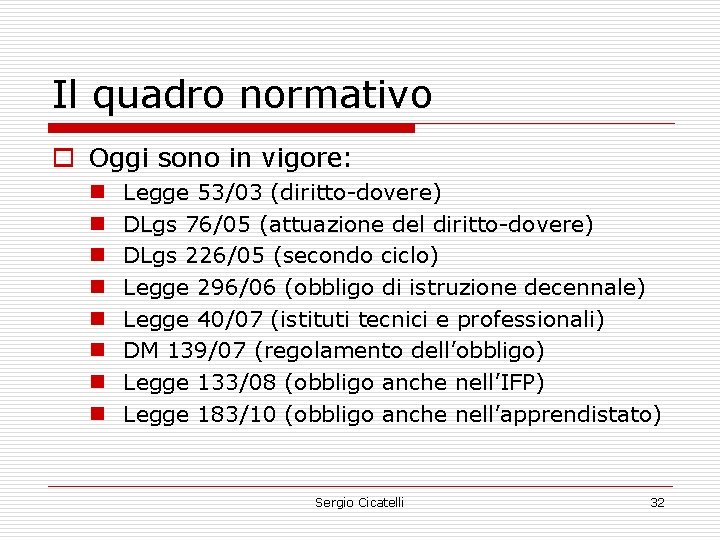 Il quadro normativo o Oggi sono in vigore: n n n n Legge 53/03