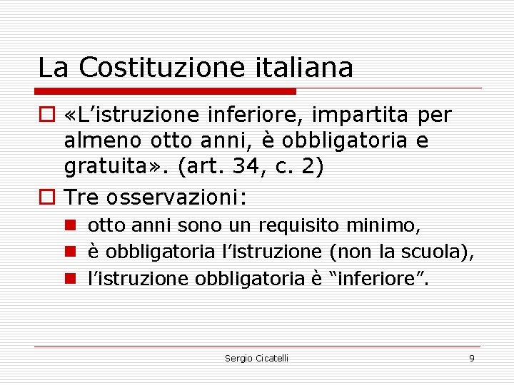 La Costituzione italiana o «L’istruzione inferiore, impartita per almeno otto anni, è obbligatoria e