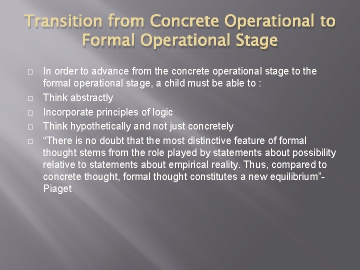 Transition from Concrete Operational to Formal Operational Stage � � � In order to