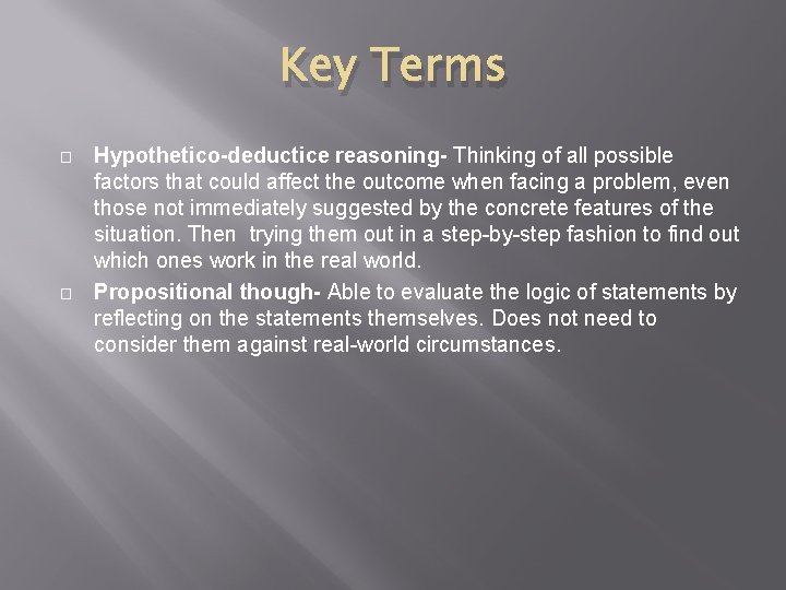 Key Terms � � Hypothetico-deductice reasoning- Thinking of all possible factors that could affect