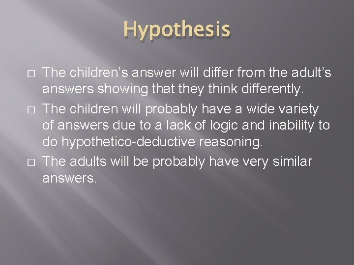 Hypothesis � � � The children’s answer will differ from the adult’s answers showing