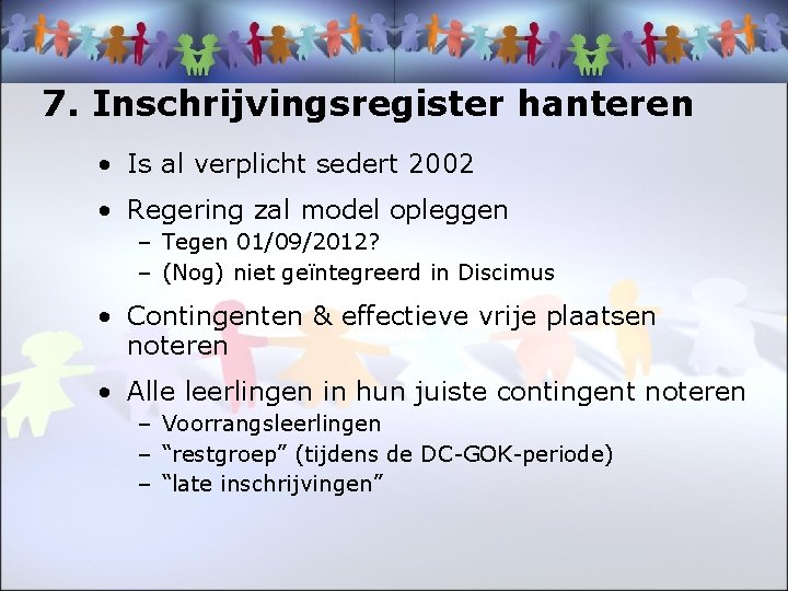 7. Inschrijvingsregister hanteren • Is al verplicht sedert 2002 • Regering zal model opleggen