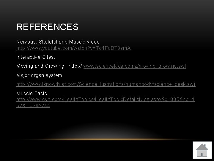 REFERENCES Nervous, Skeletal and Muscle video http: //www. youtube. com/watch? v=To 4 Fq. BT