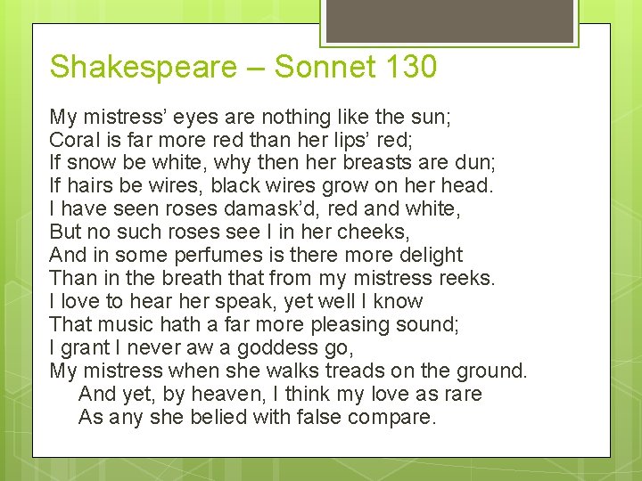 Shakespeare – Sonnet 130 My mistress’ eyes are nothing like the sun; Coral is