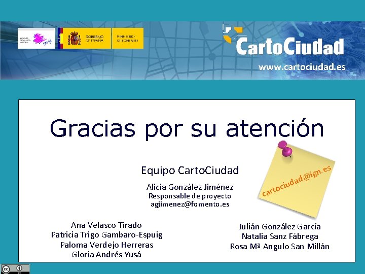 www. cartociudad. es Gracias por su atención n. es g i @ dad Equipo