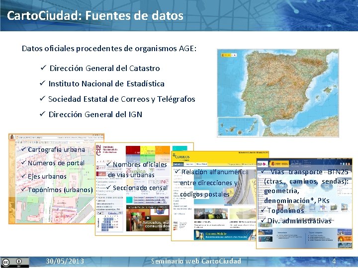 Carto. Ciudad: Fuentes de datos Datos oficiales procedentes de organismos AGE: ü Dirección General