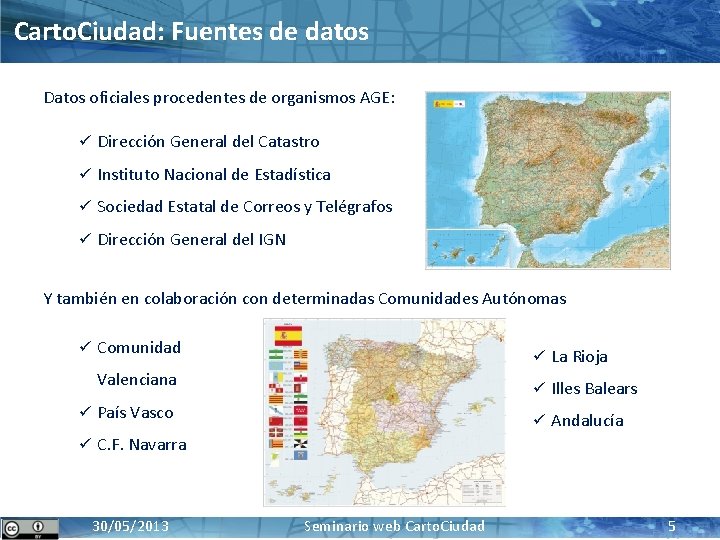 Carto. Ciudad: Fuentes de datos Datos oficiales procedentes de organismos AGE: ü Dirección General