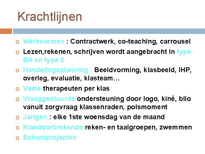 Krachtlijnen Werkvormen : Contractwerk, co-teaching, carrousel Lezen, rekenen, schrijven wordt aangebracht in type BA