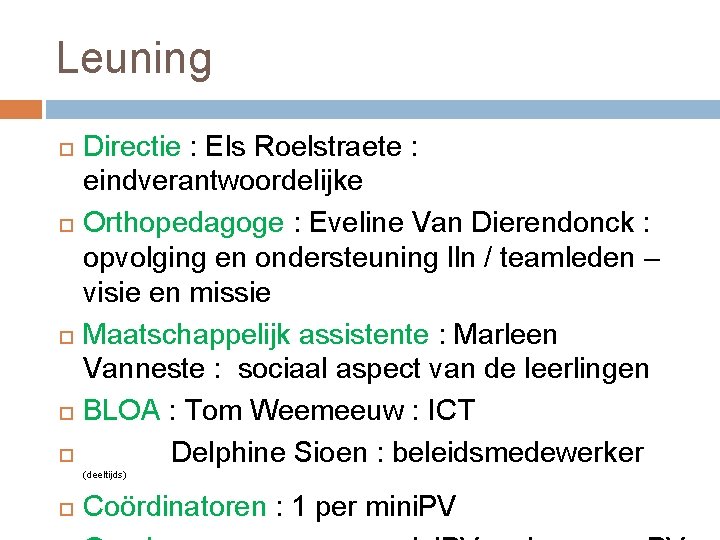 Leuning Directie : Els Roelstraete : eindverantwoordelijke Orthopedagoge : Eveline Van Dierendonck : opvolging