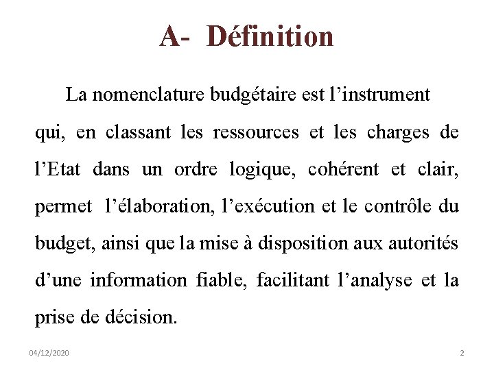 A- Définition La nomenclature budgétaire est l’instrument qui, en classant les ressources et les