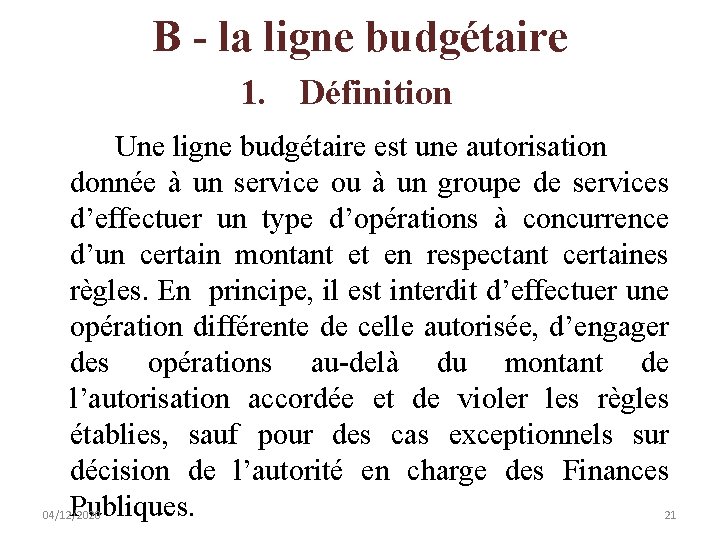 B - la ligne budgétaire 1. Définition Une ligne budgétaire est une autorisation donnée