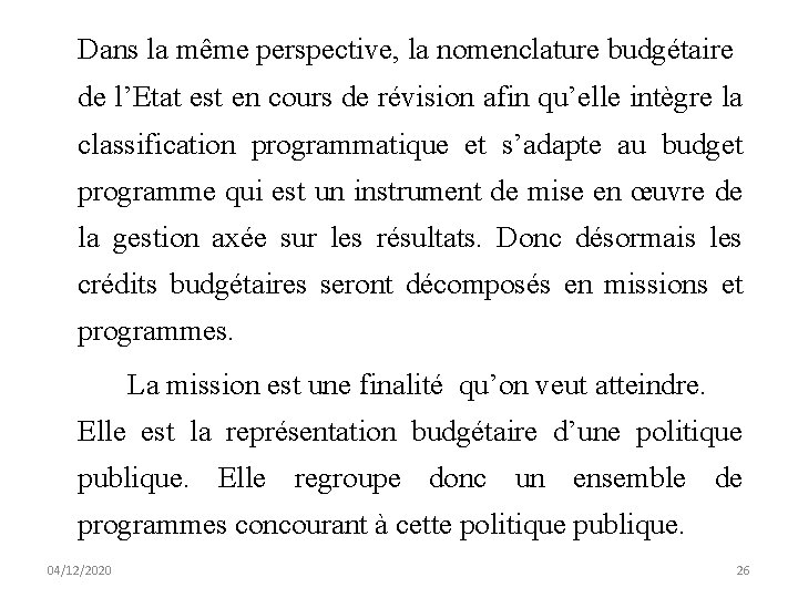 Dans la même perspective, la nomenclature budgétaire de l’Etat est en cours de révision