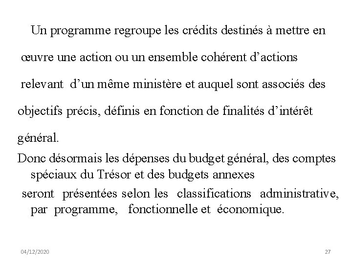 Un programme regroupe les crédits destinés à mettre en œuvre une action ou un