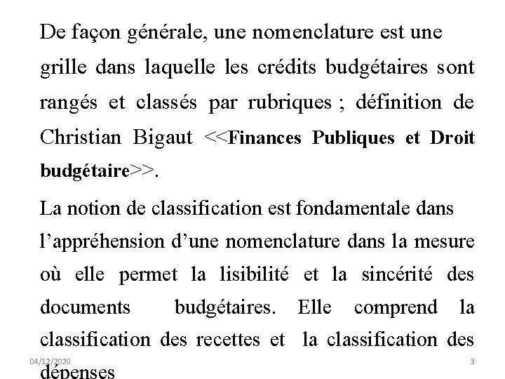 De façon générale, une nomenclature est une grille dans laquelle les crédits budgétaires sont