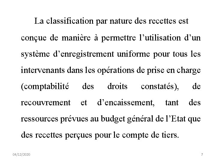 La classification par nature des recettes est conçue de manière à permettre l’utilisation d’un