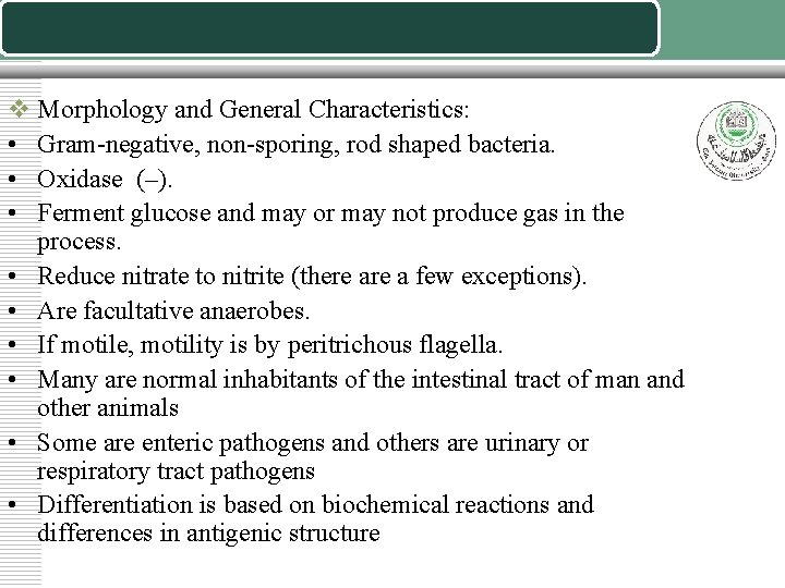 v Morphology and General Characteristics: • Gram-negative, non-sporing, rod shaped bacteria. • Oxidase (–).