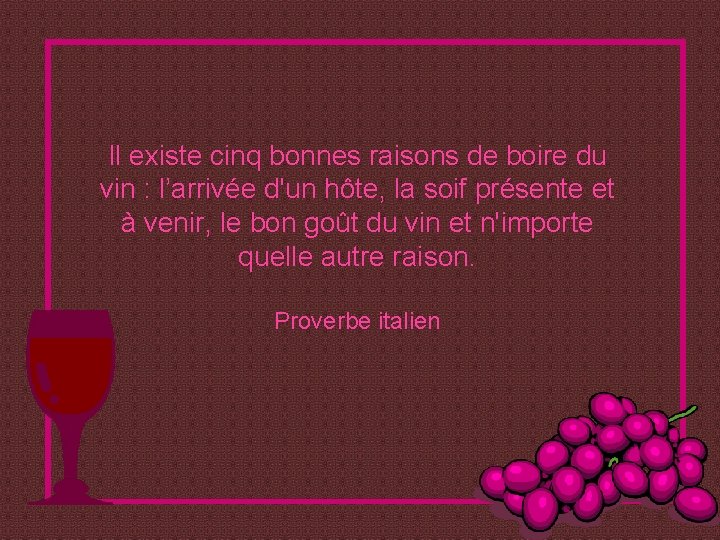 Il existe cinq bonnes raisons de boire du vin : l’arrivée d'un hôte, la