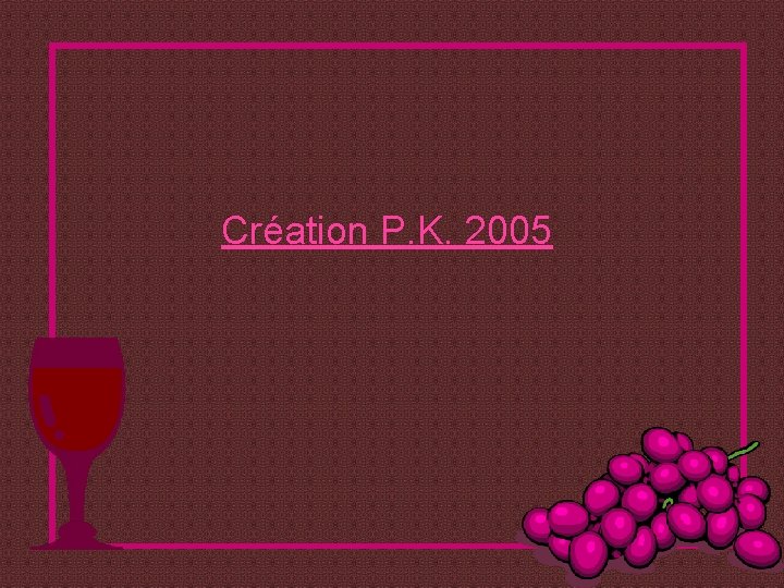 Création P. K. 2005 