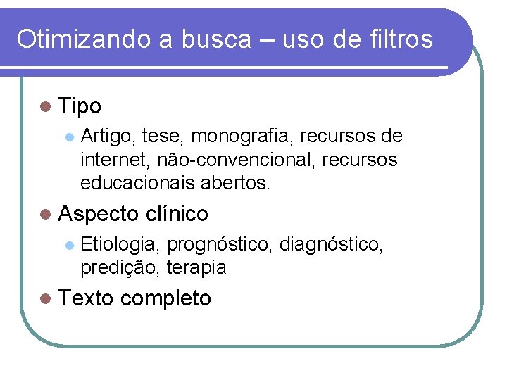 Otimizando a busca – uso de filtros l Tipo l Artigo, tese, monografia, recursos