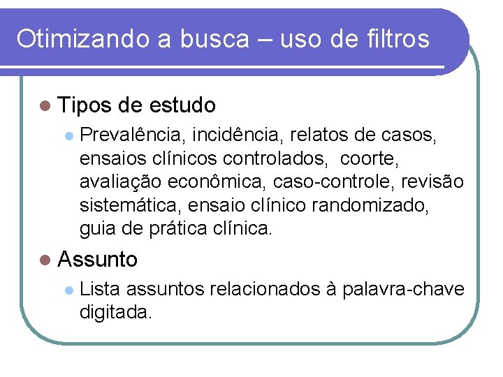 Otimizando a busca – uso de filtros l Tipos l de estudo Prevalência, incidência,