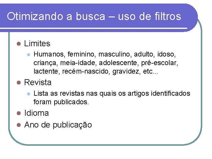 Otimizando a busca – uso de filtros l Limites l l Humanos, feminino, masculino,