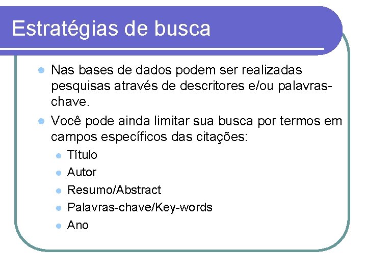 Estratégias de busca Nas bases de dados podem ser realizadas pesquisas através de descritores