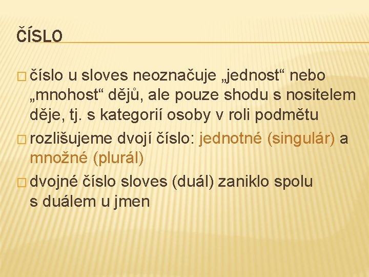 ČÍSLO � číslo u sloves neoznačuje „jednost“ nebo „mnohost“ dějů, ale pouze shodu s