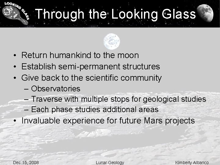 Through the Looking Glass • Return humankind to the moon • Establish semi-permanent structures