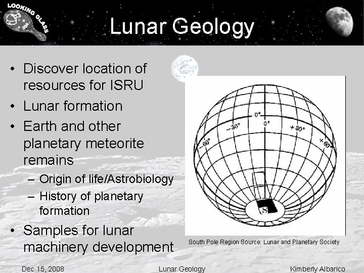 Lunar Geology • Discover location of resources for ISRU • Lunar formation • Earth