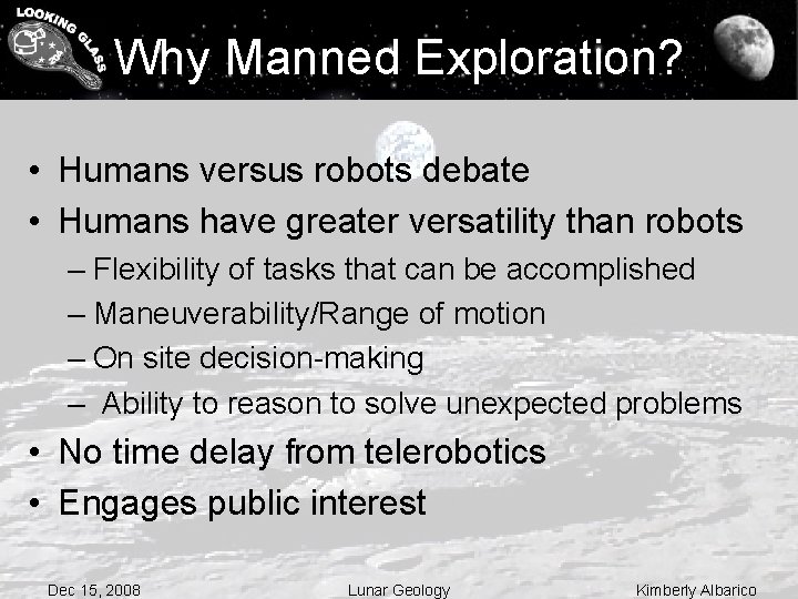 Why Manned Exploration? • Humans versus robots debate • Humans have greater versatility than