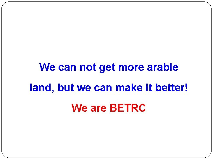 We can not get more arable land, but we can make it better! We