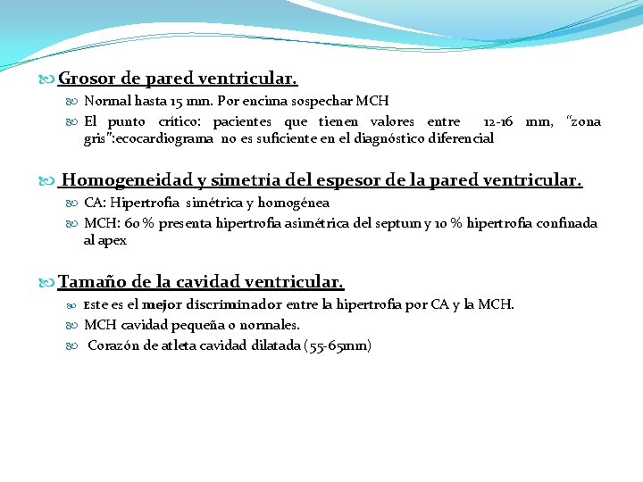  Grosor de pared ventricular. Normal hasta 15 mm. Por encima sospechar MCH El
