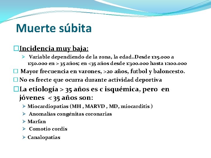 Muerte súbita �Incidencia muy baja: Ø Variable dependiendo de la zona, la edad. .