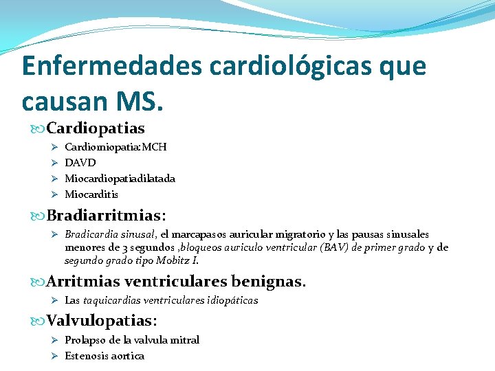 Enfermedades cardiológicas que causan MS. Cardiopatias Ø Cardiomiopatia: MCH Ø DAVD Ø Miocardiopatiadilatada Ø