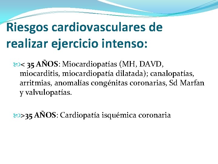 Riesgos cardiovasculares de realizar ejercicio intenso: < 35 AÑOS: Miocardiopatías (MH, DAVD, miocarditis, miocardiopatía